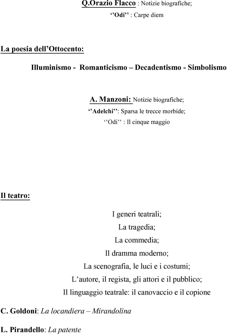 Manzoni: Notizie biografiche; Adelchi : Sparsa le trecce morbide; Odi : Il cinque maggio Il teatro: I generi teatrali; La