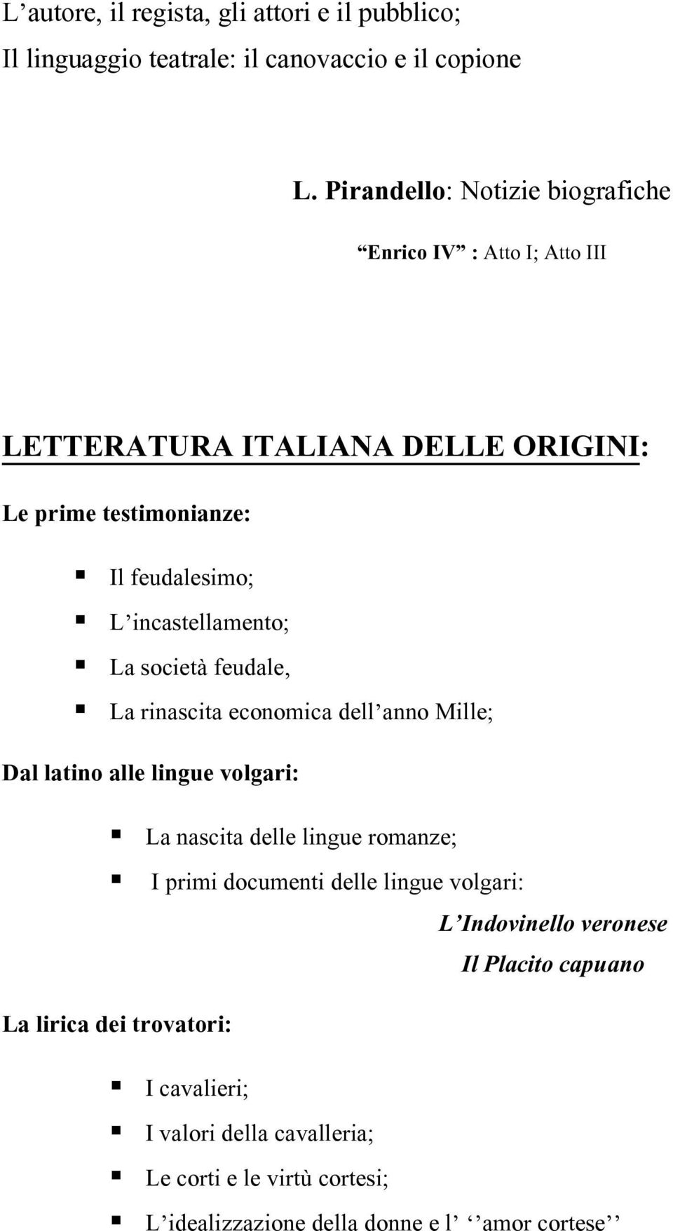 incastellamento; La società feudale, La rinascita economica dell anno Mille; Dal latino alle lingue volgari: La nascita delle lingue romanze; I primi