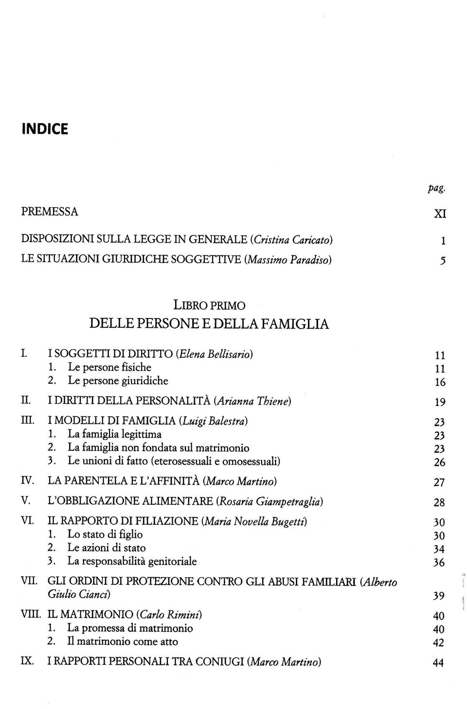 La famiglia legittima 2. La famiglia non fondata sul matrimonio 3. Le unioni di fatto (eterosessuali e omosessuali) IV. LA PARENTELA E L'AFFINITA, (Marco Martino) V.