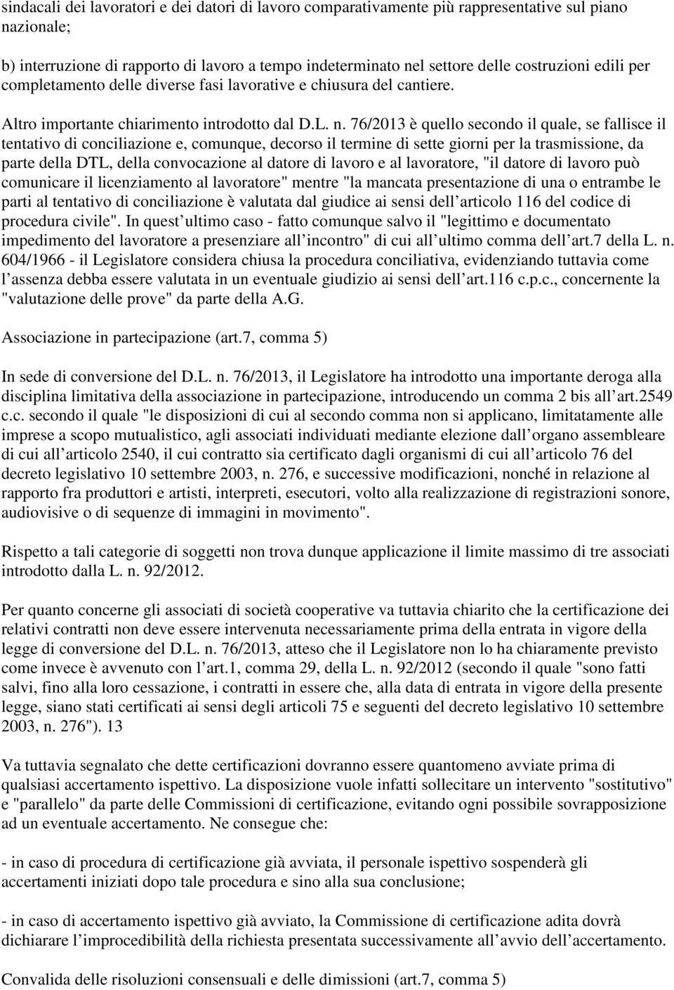 76/2013 è quello secondo il quale, se fallisce il tentativo di conciliazione e, comunque, decorso il termine di sette giorni per la trasmissione, da parte della DTL, della convocazione al datore di