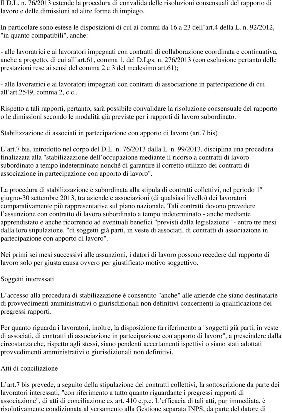 92/2012, "in quanto compatibili", anche: - alle lavoratrici e ai lavoratori impegnati con contratti di collaborazione coordinata e continuativa, anche a progetto, di cui all art.61, comma 1, del D.