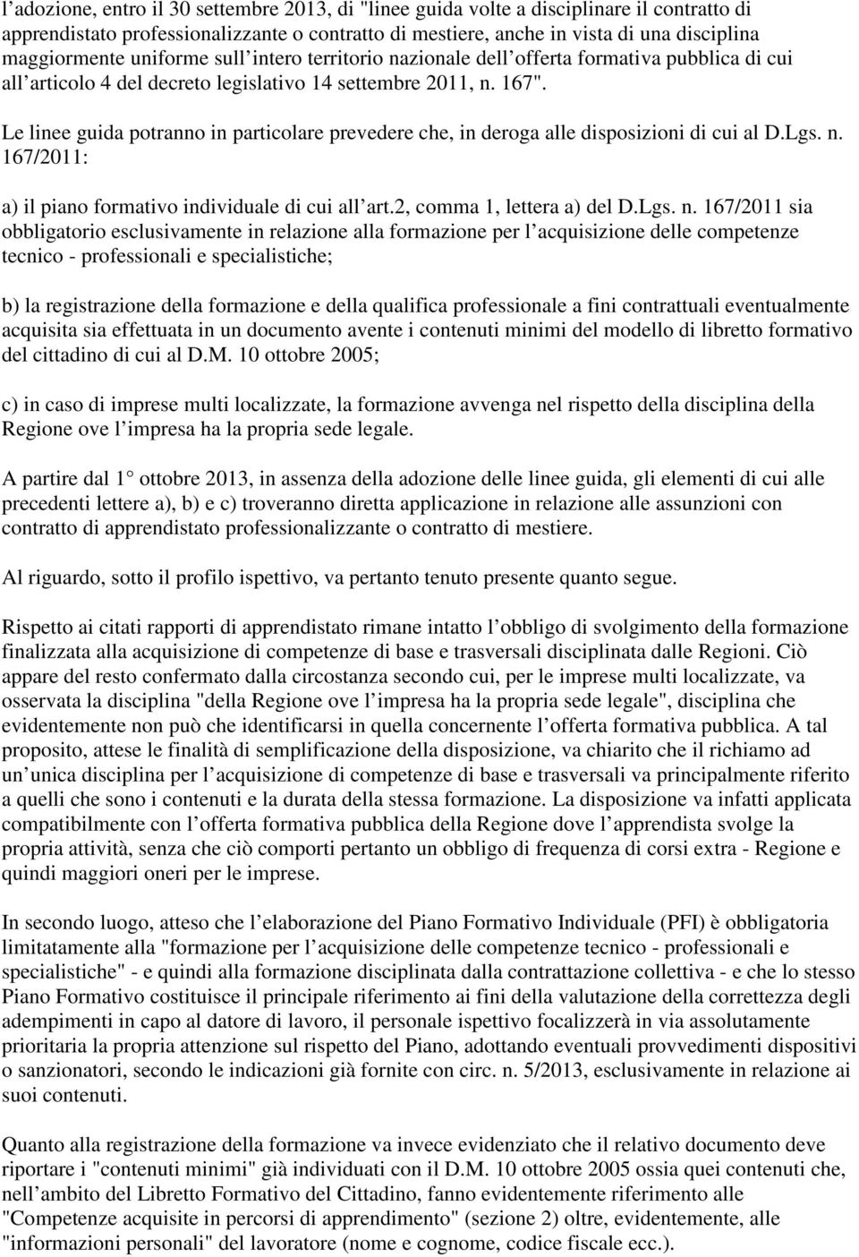 Le linee guida potranno in particolare prevedere che, in deroga alle disposizioni di cui al D.Lgs. n.