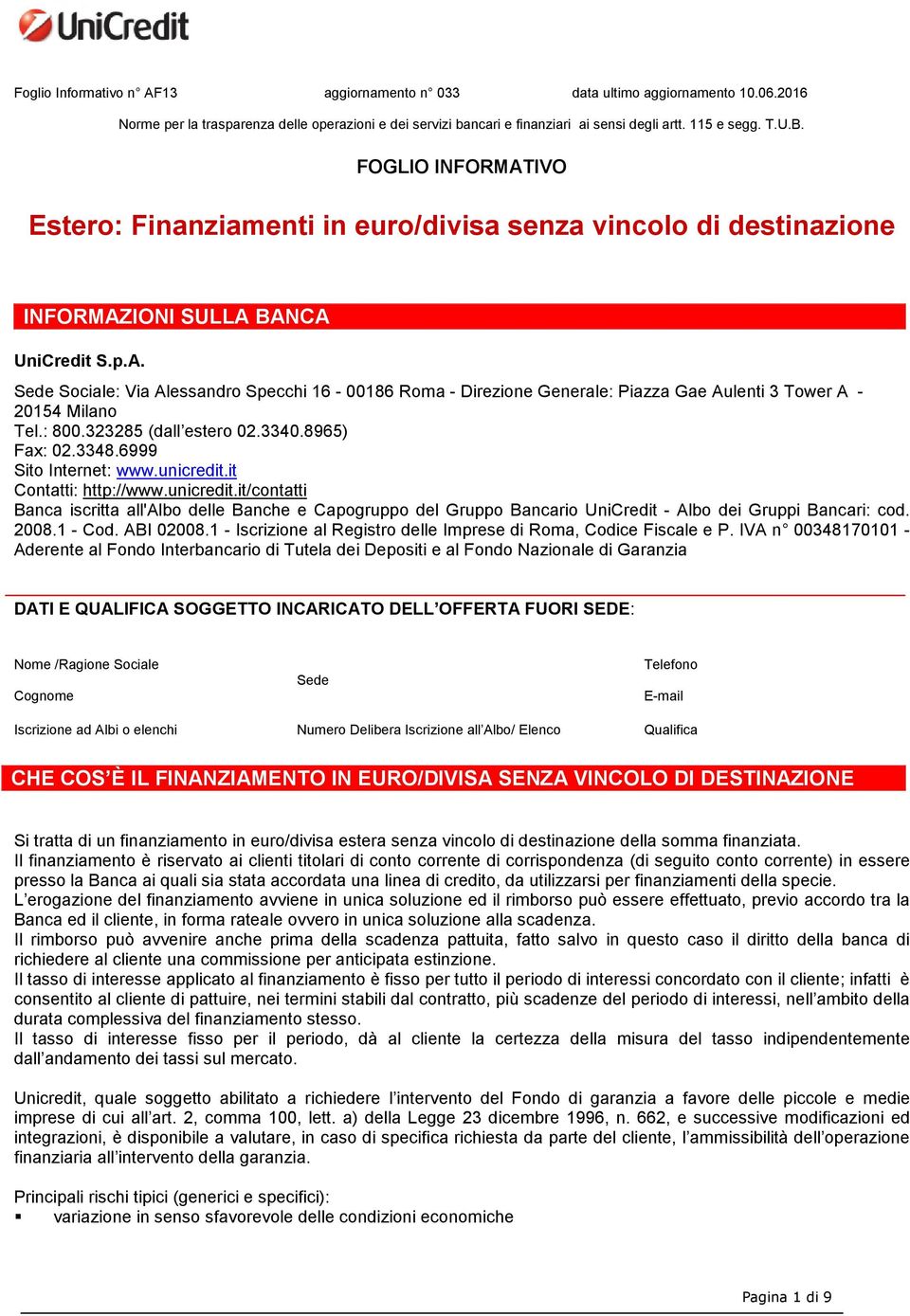 : 800.323285 (dall estero 02.3340.8965) Fax: 02.3348.6999 Sito Internet: www.unicredit.