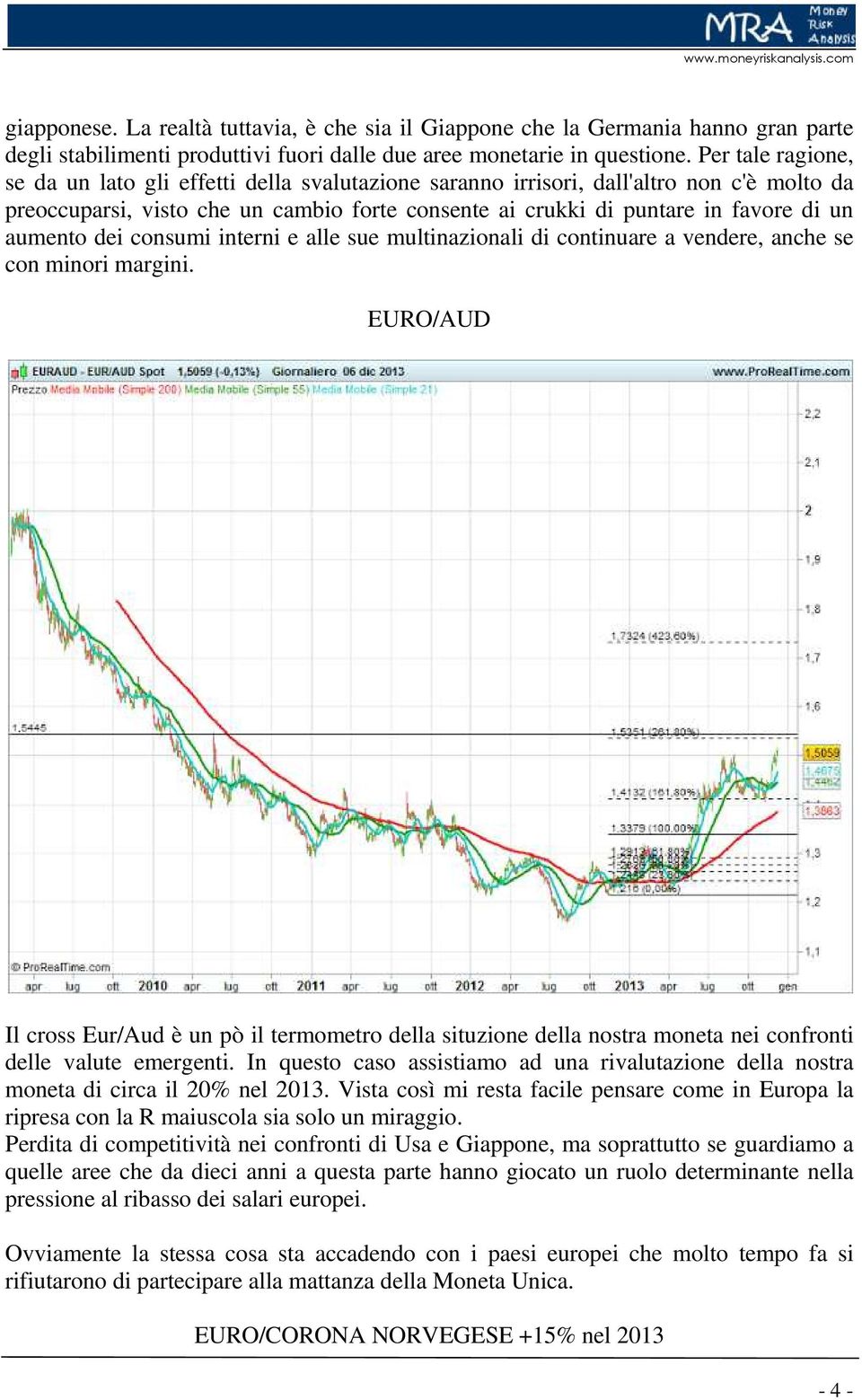 aumento dei consumi interni e alle sue multinazionali di continuare a vendere, anche se con minori margini.