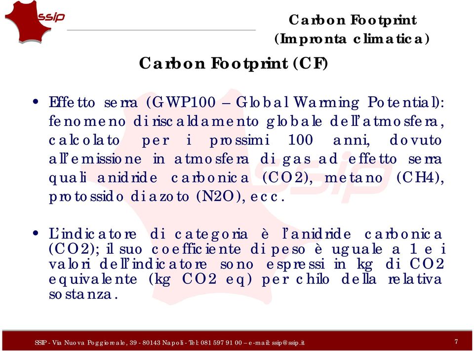 carbonica (CO2), metano (CH4), protossido di azoto (N2O), ecc.