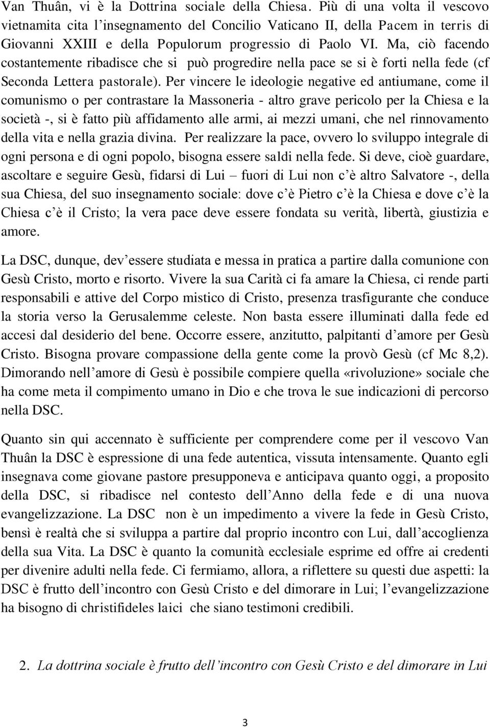 Ma, ciò facendo costantemente ribadisce che si può progredire nella pace se si è forti nella fede (cf Seconda Lettera pastorale).