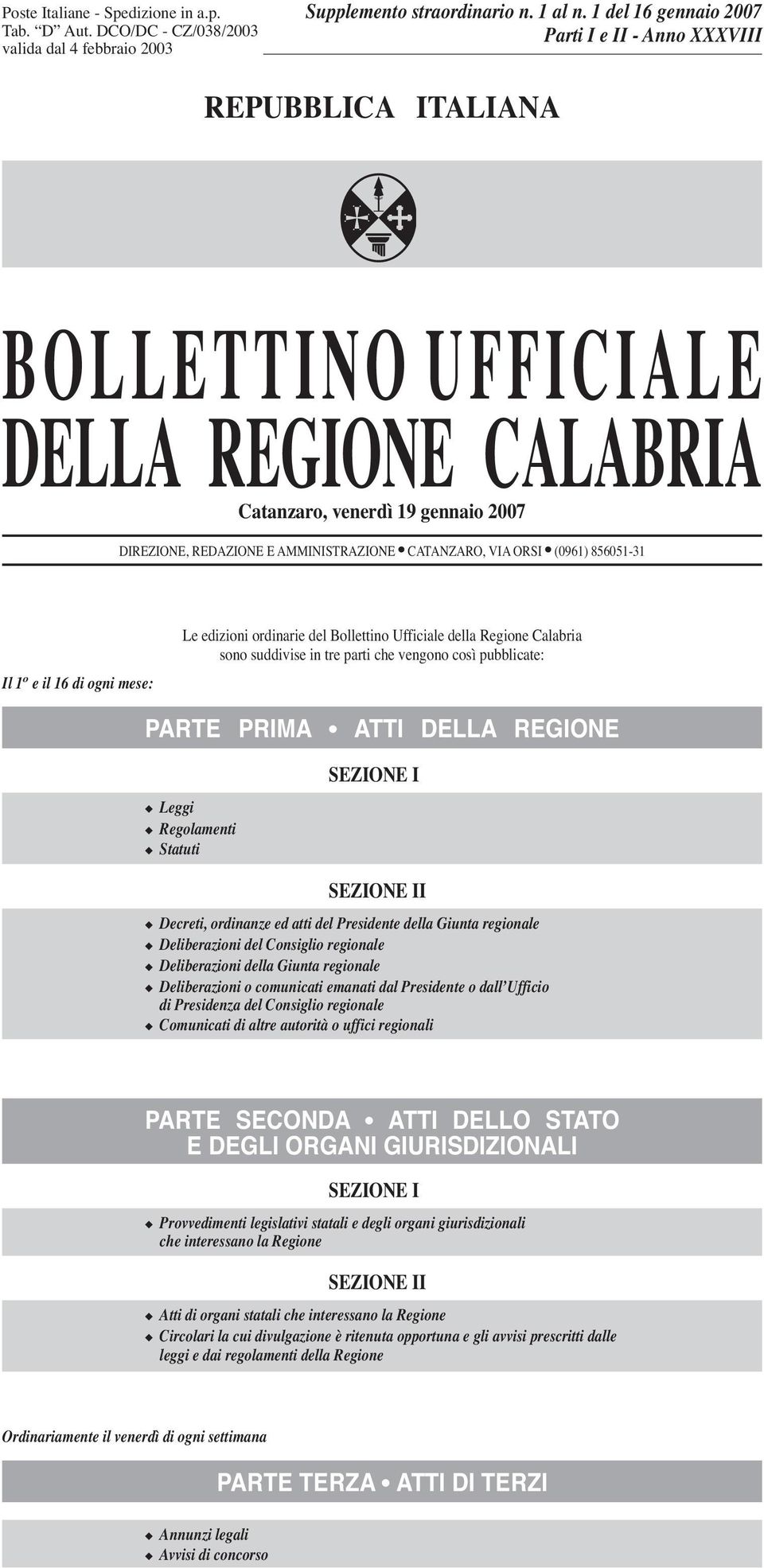 ORSI (0961) 856051-31 Il 1 o eil16diogni mese: Le edizioni ordinarie del Bollettino Ufficiale della Regione Calabria sono suddivise in tre parti che vengono così pubblicate: PARTE PRIMA ATTI DELLA