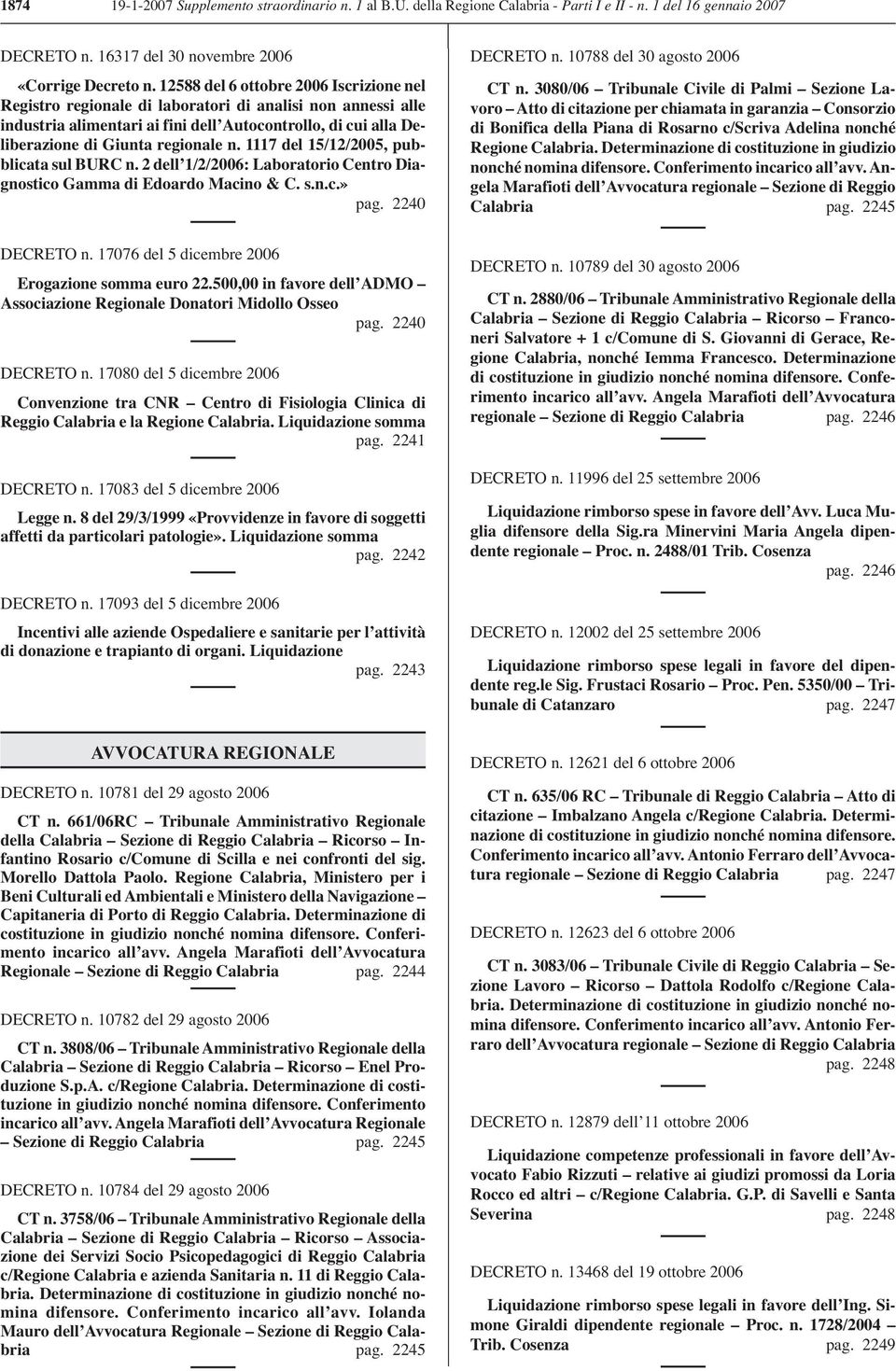 1117 del 15/12/2005, pubblicata sul BURC n. 2 dell 1/2/2006: Laboratorio Centro Diagnostico Gamma di Edoardo Macino & C. s.n.c.» pag. 2240 DECRETO n. 10788 del 30 agosto 2006 CT n.