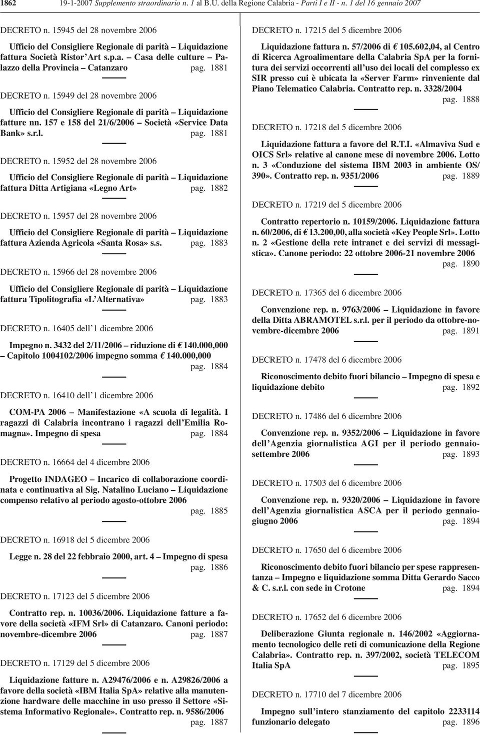 15949 del 28 novembre 2006 Ufficio del Consigliere Regionale di parità Liquidazione fatture nn. 157 e 158 del 21/6/2006 Società «Service Data Bank» s.r.l. pag. 1881 DECRETO n.