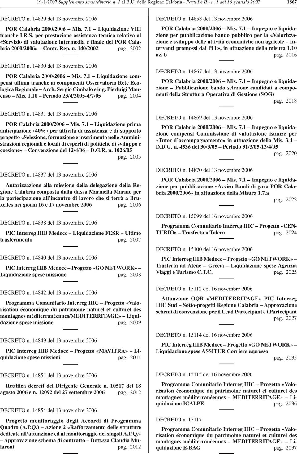 14830 del 13 novembre 2006 POR Calabria 2000/2006 Mis. 7.1 Liquidazione compensi ultima tranche ai componenti Osservatorio Rete Ecologica Regionale Arch. Sergio Cimbalo e ing. Pierluigi Mancuso Mis.