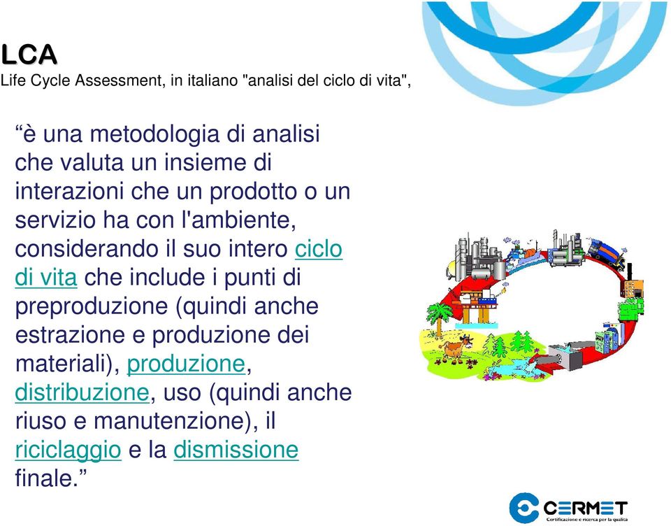 intero ciclo di vita che include i punti di preproduzione (quindi anche estrazione e produzione dei