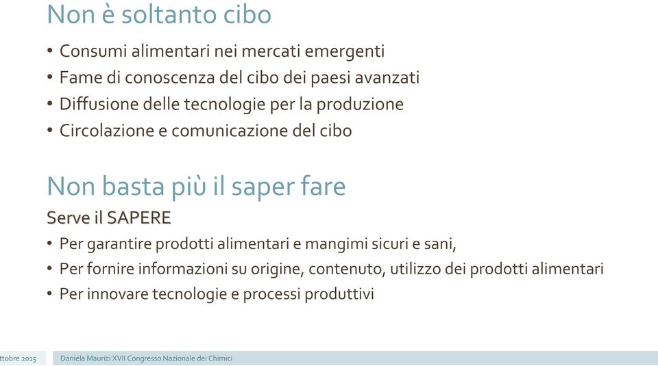 più il saper fare Serve il SAPERE Per garantire prodotti alimentari e mangimi sicuri e sani, Per fornire