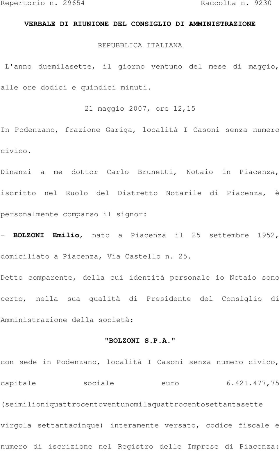 21 maggio 2007, ore 12,15 In Podenzano, frazione Gariga, località I Casoni senza numero civico.