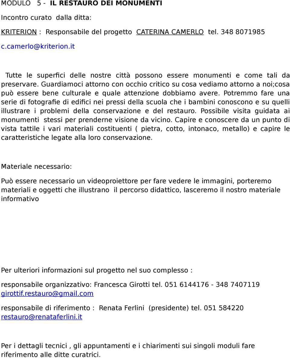 Guardiamoci attorno con occhio critico su cosa vediamo attorno a noi;cosa può essere bene culturale e quale attenzione dobbiamo avere.