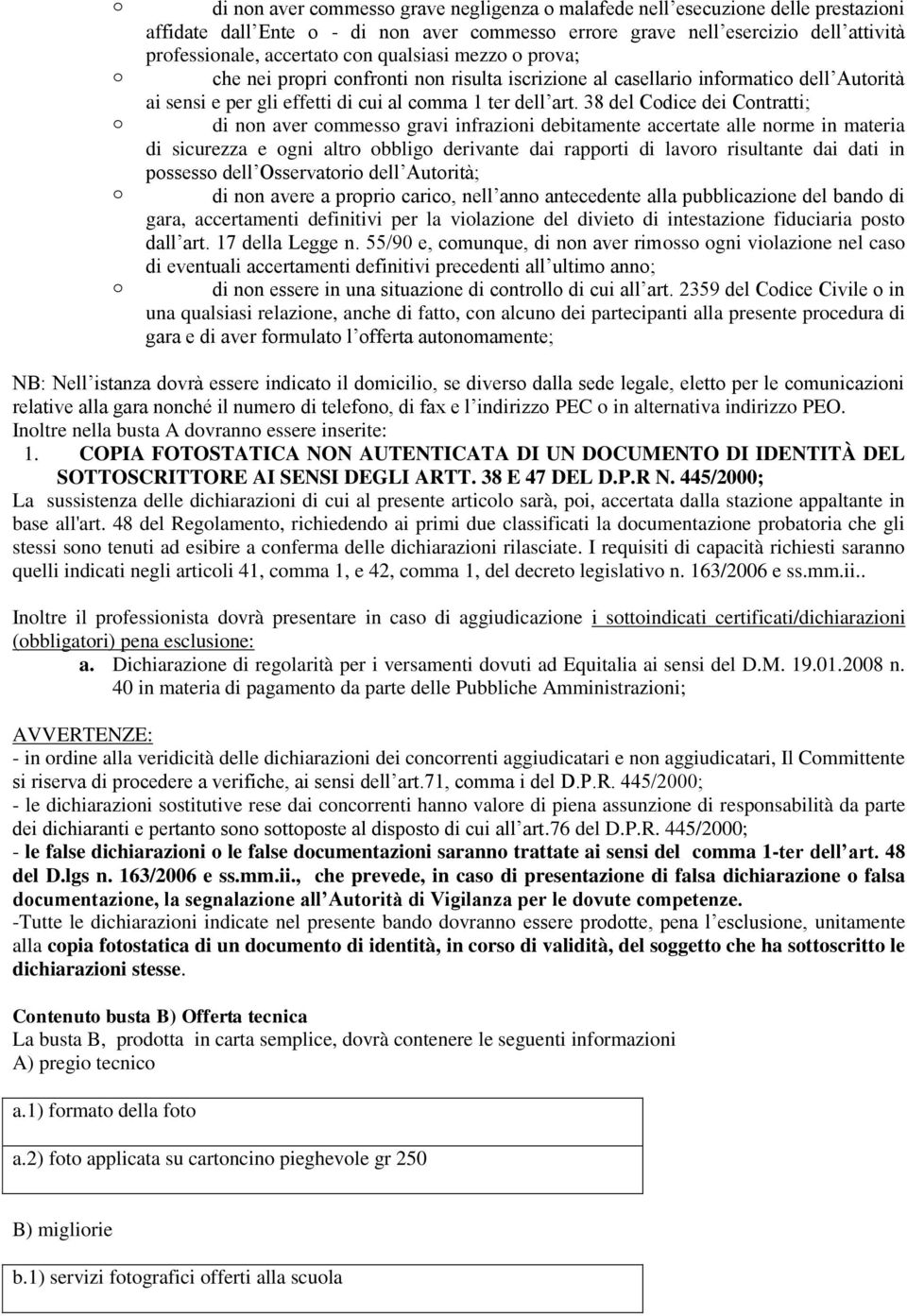 38 del Codice dei Contratti; di non aver commesso gravi infrazioni debitamente accertate alle norme in materia di sicurezza e ogni altro obbligo derivante dai rapporti di lavoro risultante dai dati