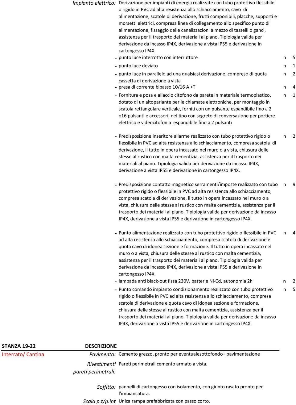 Fornitura e posa e allaccio citofono da parete in materiale termoplastico, dotato di un altoparlante per le chiamate elettroniche, per montaggio in scatola rettangolare verticale, forniti con un