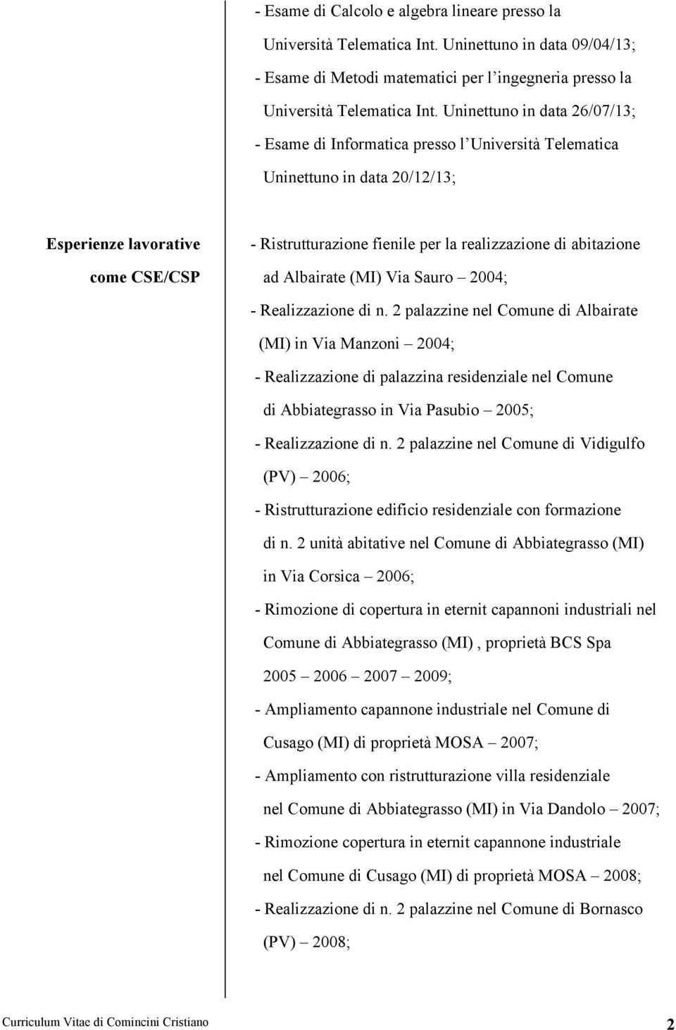 abitazione ad Albairate (MI) Via Sauro 2004; - Realizzazione di n.