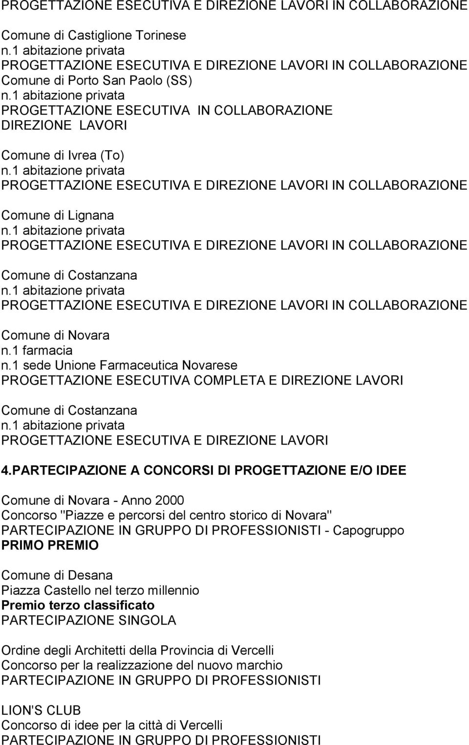 COLLABORAZIONE Comune di Costanzana PROGETTAZIONE ESECUTIVA E DIREZIONE LAVORI IN COLLABORAZIONE Comune di Novara n.1 farmacia n.