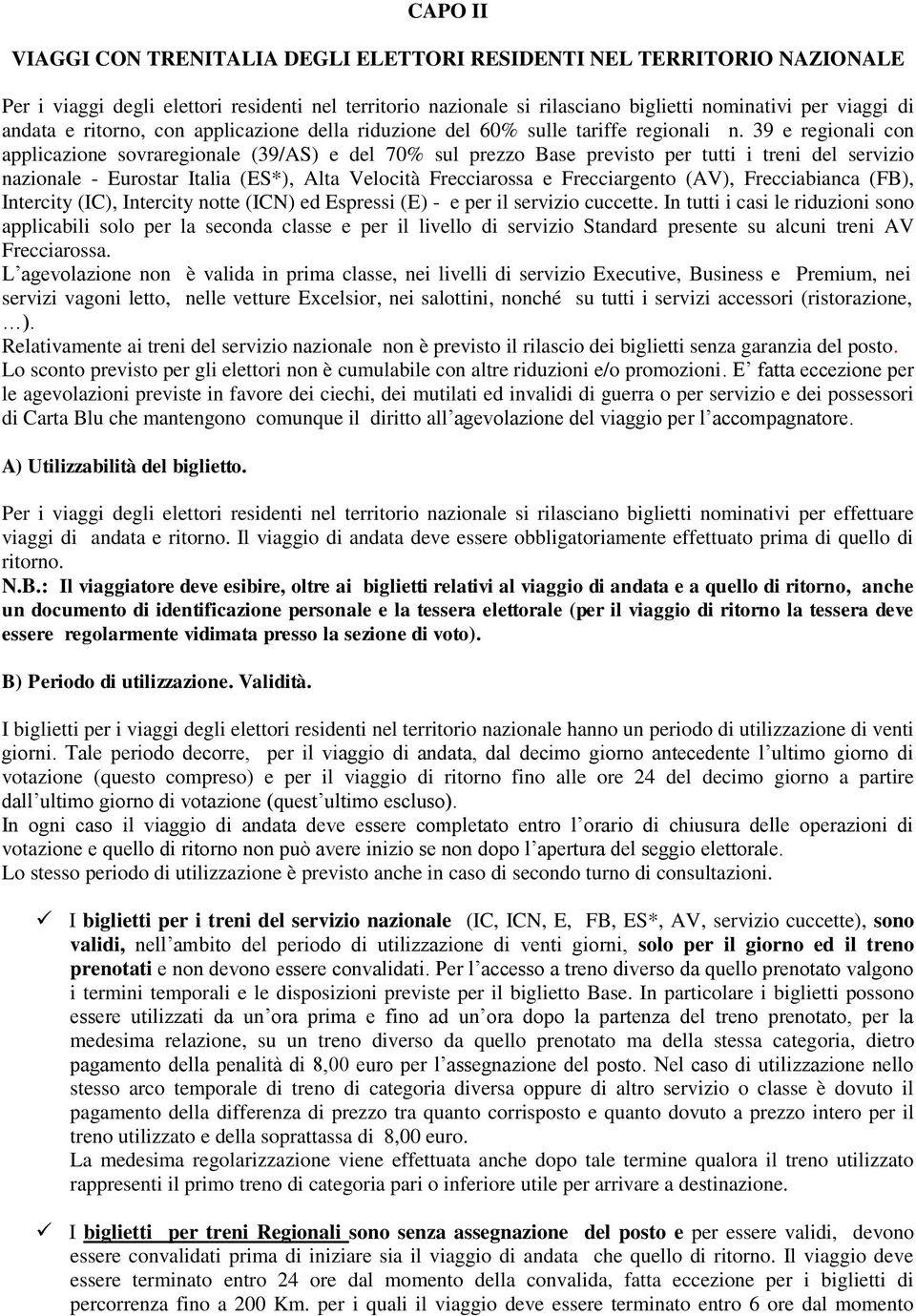 39 e regionali con applicazione sovraregionale (39/AS) e del 70% sul prezzo Base previsto per tutti i treni del servizio nazionale - Eurostar Italia (ES*), Alta Velocità Frecciarossa e Frecciargento