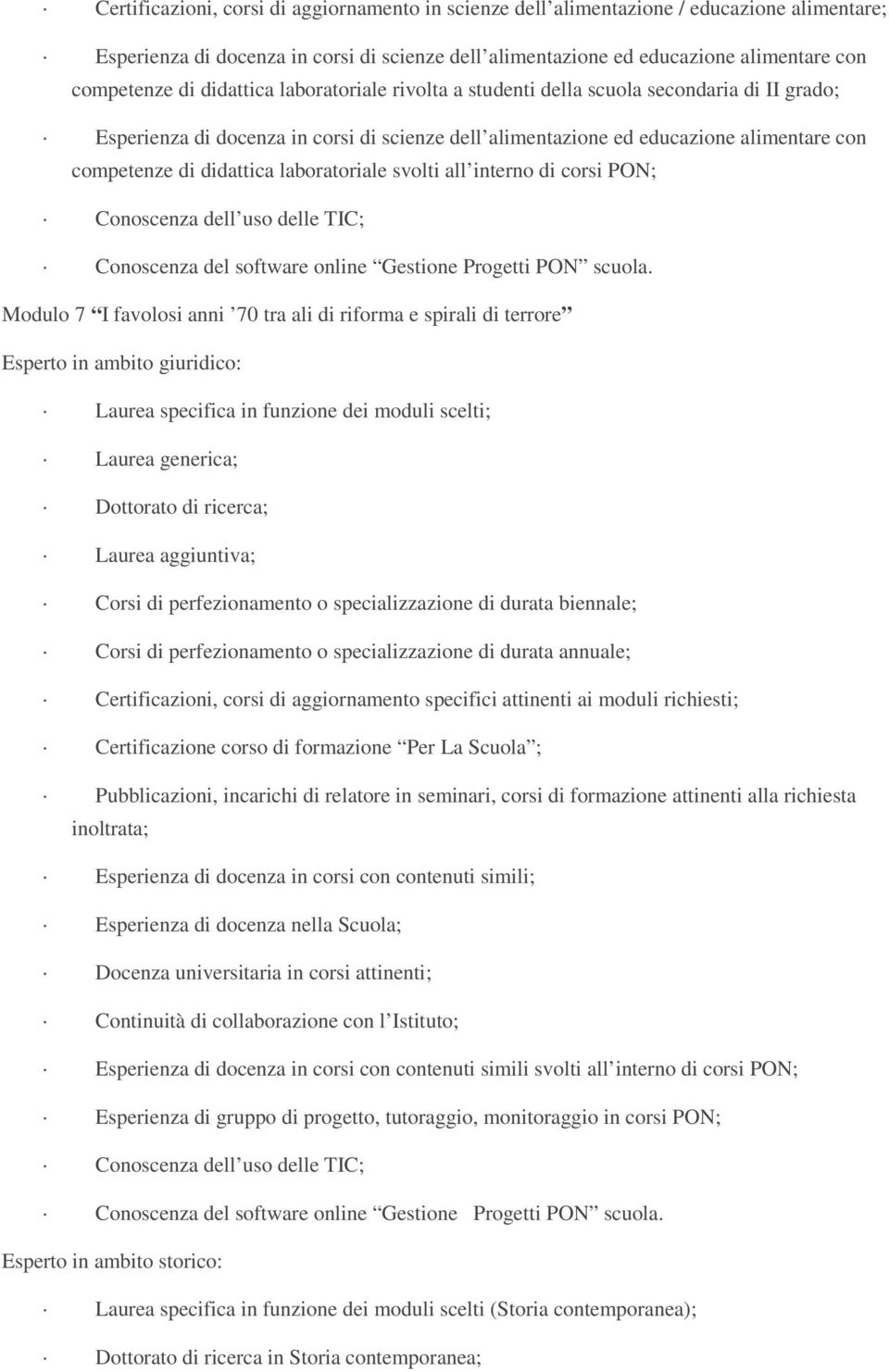 laboratoriale svolti all interno di corsi PON; Modulo 7 I favolosi anni 70 tra ali di riforma e spirali di terrore Esperto in ambito giuridico: Laurea specifica in funzione dei moduli scelti; Laurea