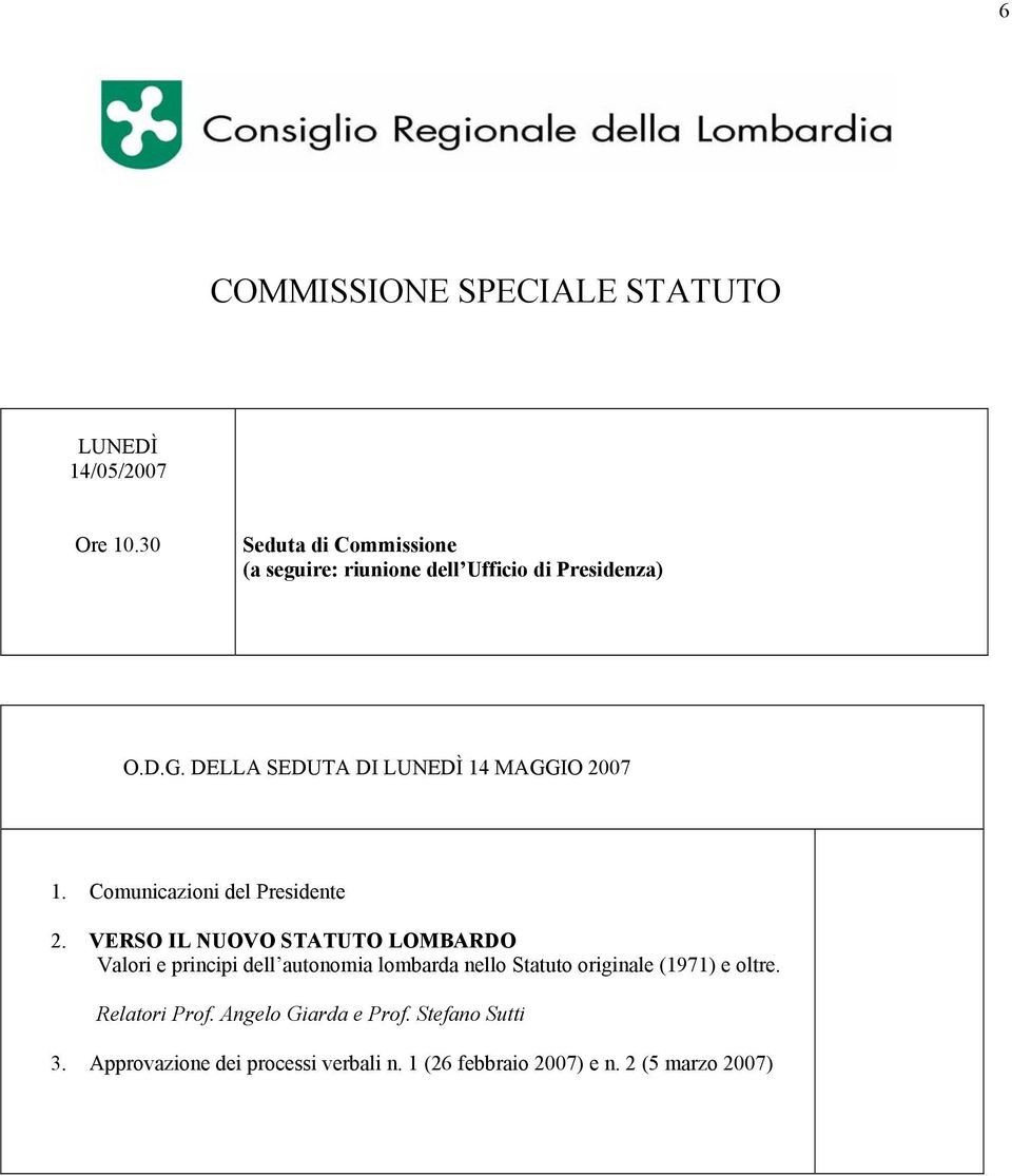 DELLA SEDUTA DI LUNEDÌ 14 MAGGIO 2007 1. Comunicazioni del Presidente 2.