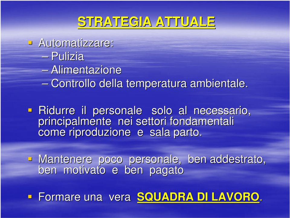 Ridurre il personale solo al necessario, principalmente nei settori