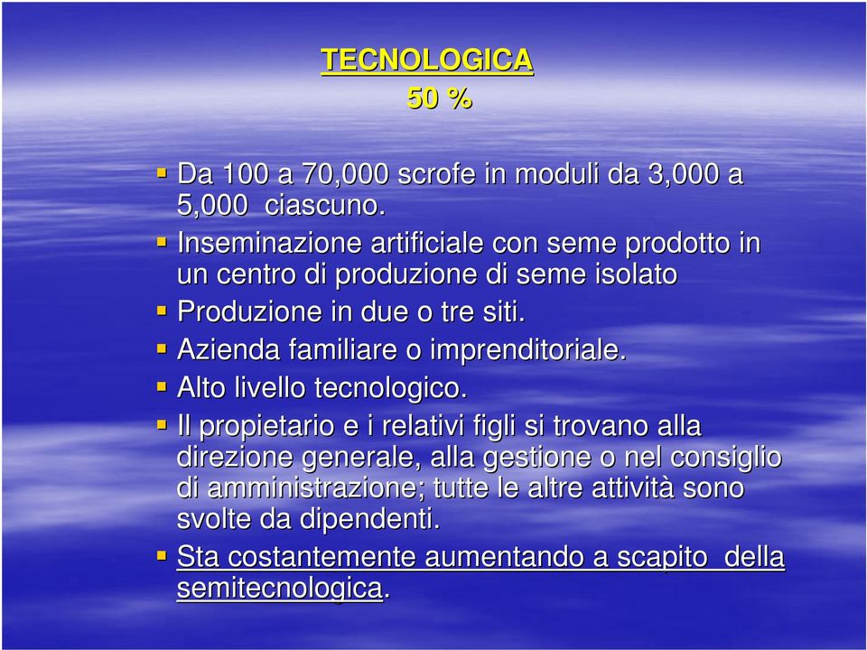 Azienda familiare o imprenditoriale. Alto livello tecnologico.