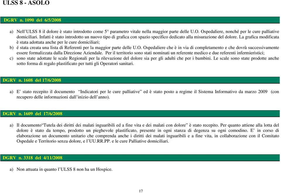 La grafica modificata è stata adottata anche per le cure domiciliari; b) é stata creata una lista di Referenti per la maggior parte delle U.O.