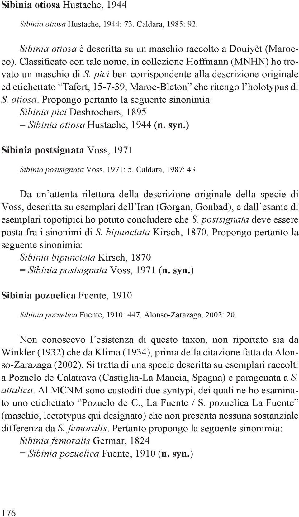 pici ben corrispondente alla descrizione originale ed etichettato Tafert, 15-7-39, Maroc-Bleton che ritengo l holotypus di S. otiosa.