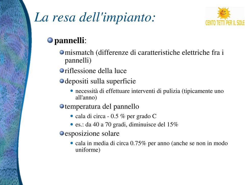 (tipicamente uno all'anno) temperatura del pannello cala di circa - 0.5 % per grado C es.