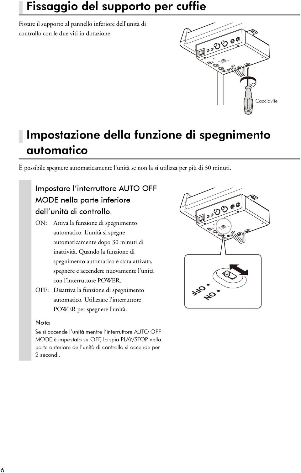 Impostare l interruttore AUTO OFF MODE nella parte inferiore dell unità di controllo. ON: Attiva la funzione di spegnimento automatico. L unità si spegne automaticamente dopo 30 minuti di inattività.