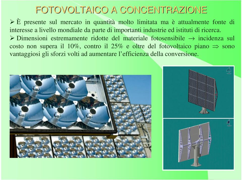 Dimensioni estremamente ridotte del materiale fotosensibile incidenza sul costo non supera il 10%,