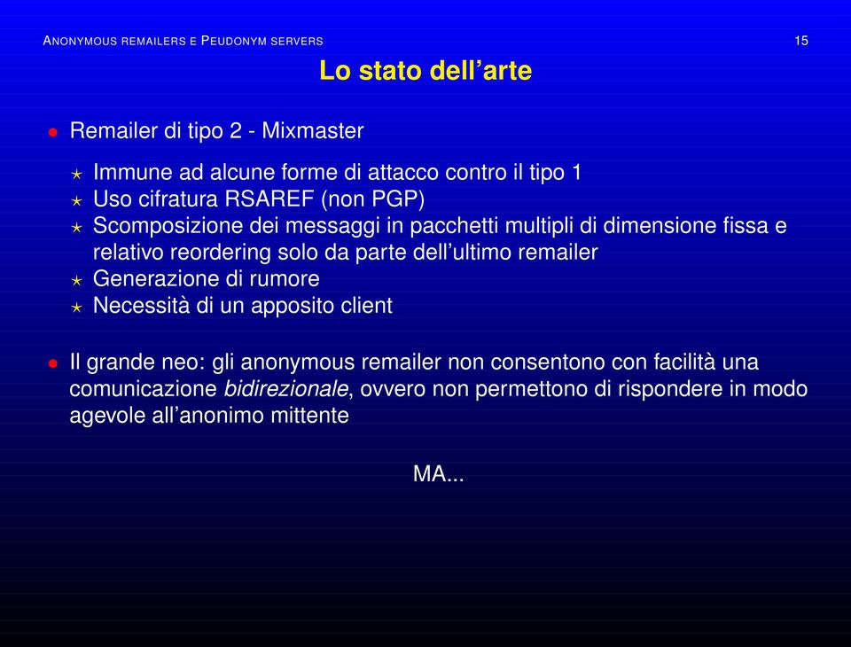 solo da parte dell ultimo remailer Generazione di rumore Necessità di un apposito client Il grande neo: gli anonymous remailer non