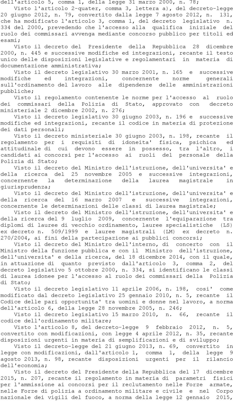 334 del 2000, prevedendo che l'accesso alla qualifica iniziale del ruolo dei commissari avvenga mediante concorso pubblico per titoli ed esami; Visto il decreto del Presidente della Repubblica 28