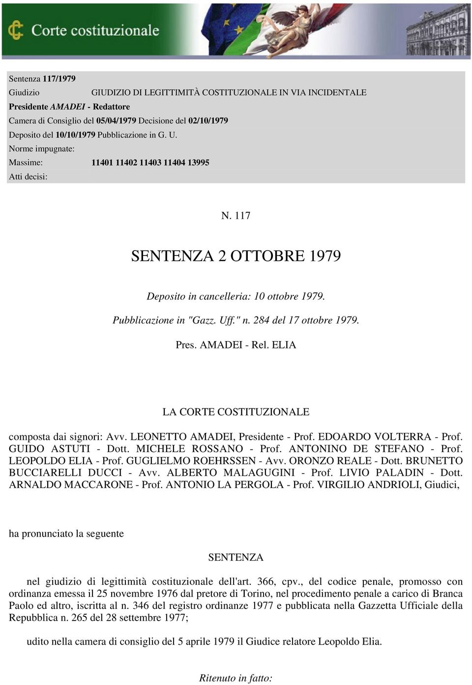 284 del 17 ottobre 1979. Pres. AMADEI - Rel. ELIA LA CORTE COSTITUZIONALE composta dai signori: Avv. LEONETTO AMADEI, Presidente - Prof. EDOARDO VOLTERRA - Prof. GUIDO ASTUTI - Dott.