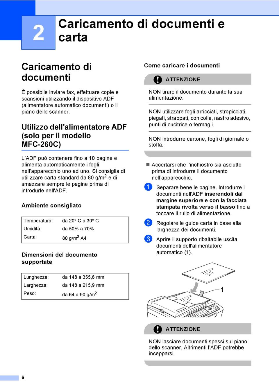 Si consiglia di utilizzare carta standard da 80 g/m 2 e di smazzare sempre le pagine prima di introdurle nell'adf.