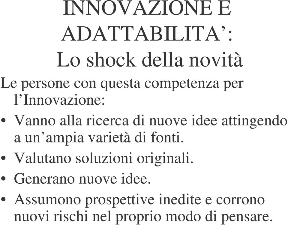 un ampia varietà di fonti. Valutano soluzioni originali. Generano nuove idee.