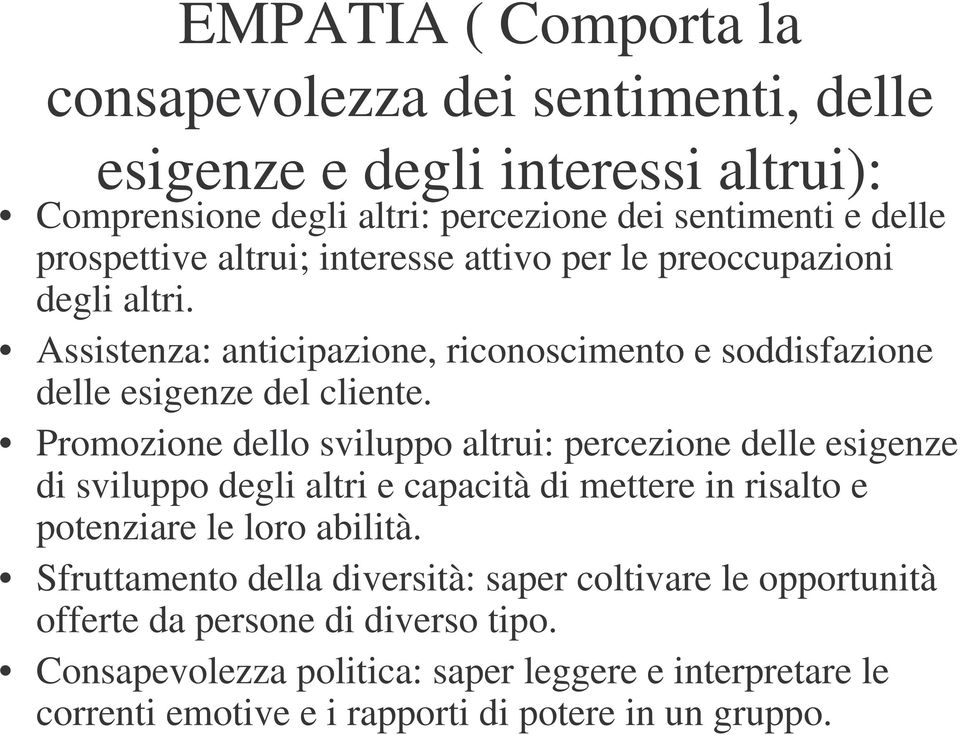 Promozione dello sviluppo altrui: percezione delle esigenze di sviluppo degli altri e capacità di mettere in risalto e potenziare le loro abilità.