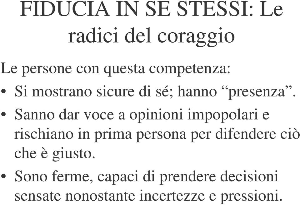 Sanno dar voce a opinioni impopolari e rischiano in prima persona per