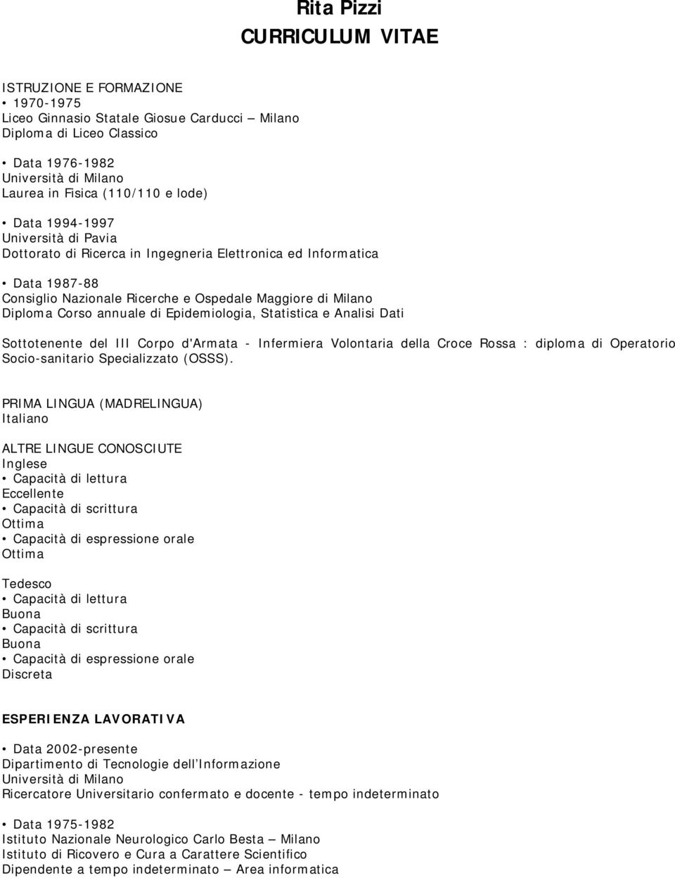 Epidemiologia, Statistica e Analisi Dati Sottotenente del III Corpo d'armata - Infermiera Volontaria della Croce Rossa : diploma di Operatorio Socio-sanitario Specializzato (OSSS).