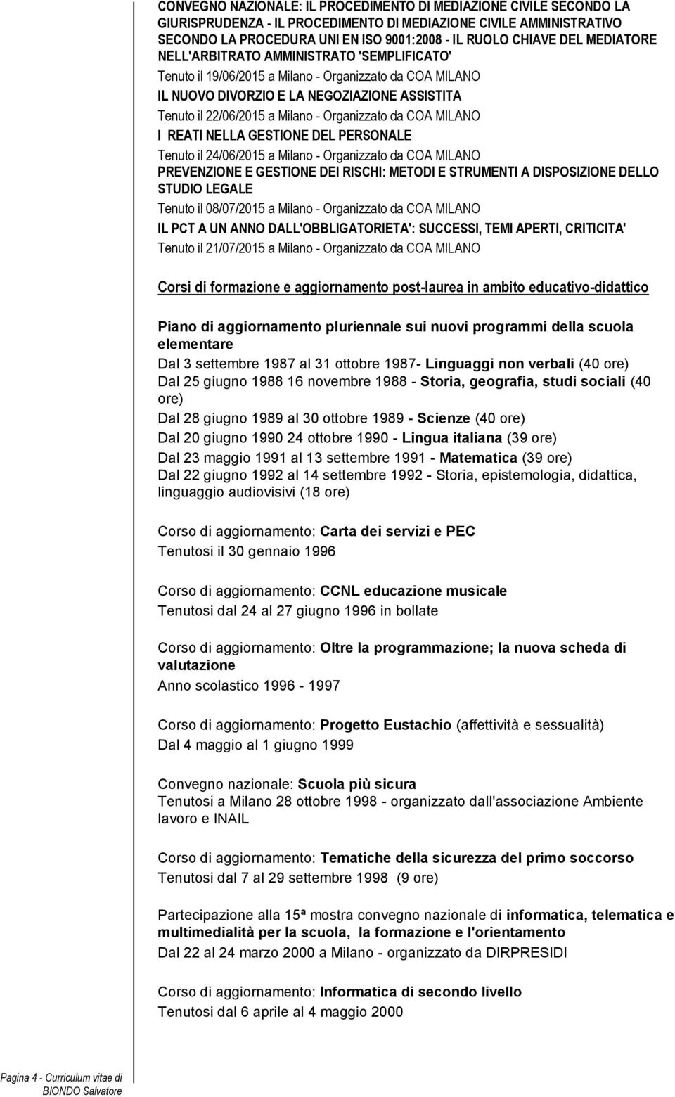 Organizzato da COA MILANO I REATI NELLA GESTIONE DEL PERSONALE Tenuto il 24/06/2015 a Milano - Organizzato da COA MILANO PREVENZIONE E GESTIONE DEI RISCHI: METODI E STRUMENTI A DISPOSIZIONE DELLO