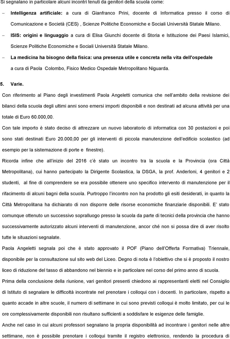 ISIS: origini e linguaggio a cura di Elisa Giunchi docente di Storia e Istituzione dei Paesi Islamici, Scienze Politiche Economiche e Sociali Università Statale Milano.