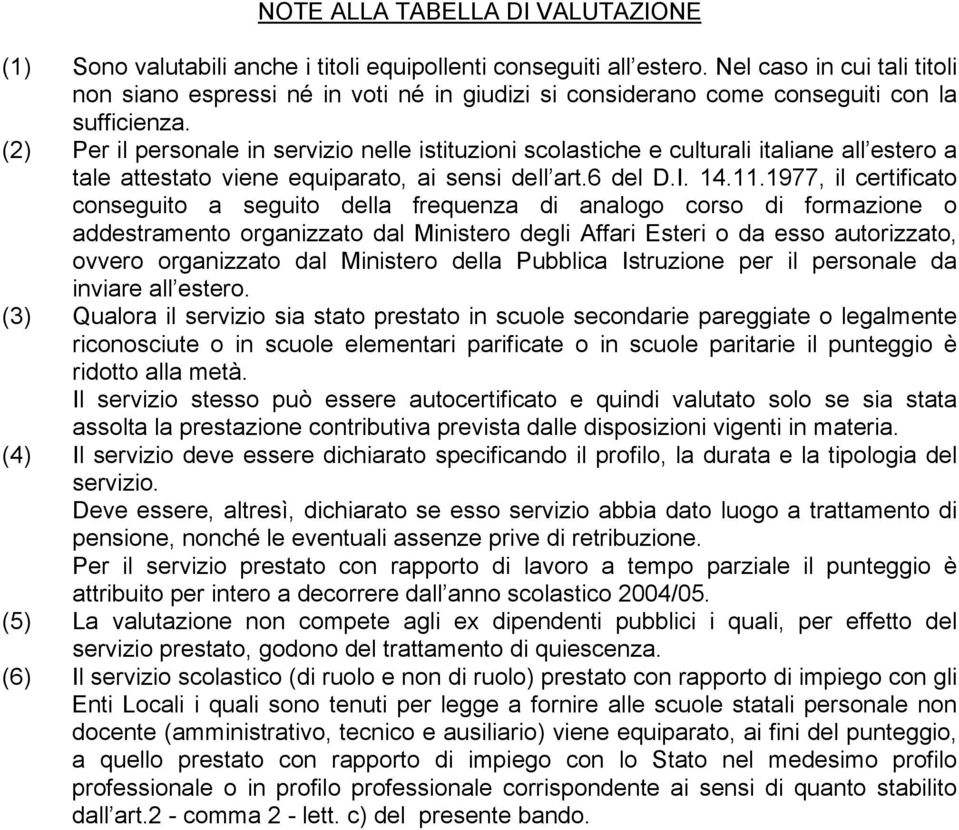 (2) Per il personale in servizio nelle istituzioni scolastiche e culturali italiane all estero a tale attestato viene equiparato, ai sensi dell art.6 del D.I. 14.11.