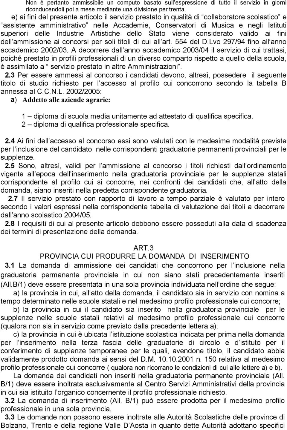 Industrie Artistiche dello Stato viene considerato valido ai fini dell ammissione ai concorsi per soli titoli di cui all art. 554 del D.Lvo 297/94 fino all anno accademico 2002/03.