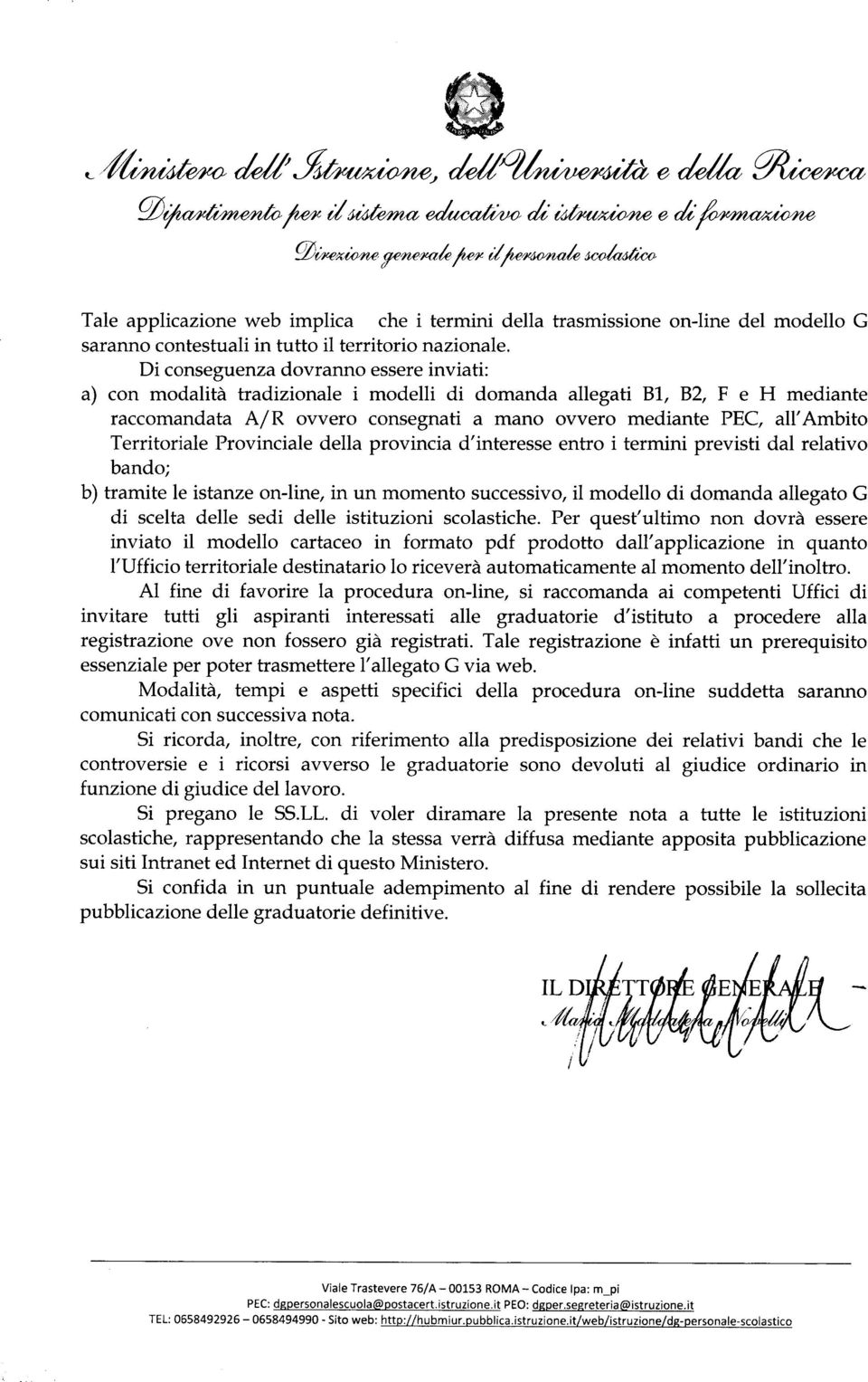 Di conseguenza dovranno essere inviati: a) con modalità tradizionale i modelli di domanda allegati Bl, B2, F e H mediante raccomandata AjR ovvero consegnati a mano ovvero mediante PEC, all' Ambito