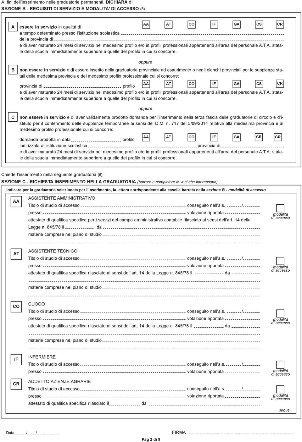 oppure non essere in servizio e di essere inserito nella graduatoria provinciale ad esaurimento o negli elenchi provinciali per le supplenze statali della medesima provincia e del medesimo profilo