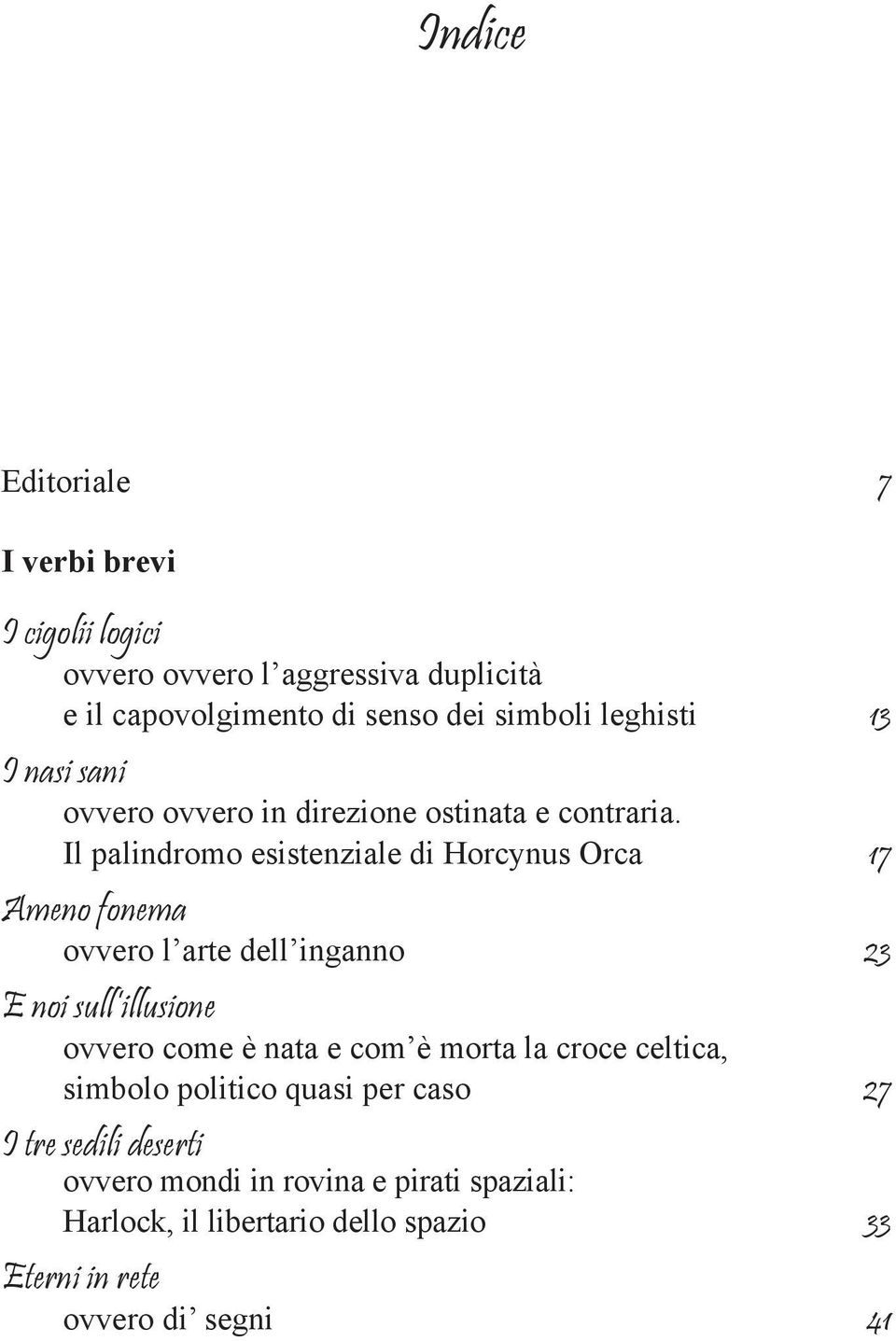 Il palindromo esistenziale di Horcynus Orca 17 Ameno fonema ovvero l arte dell inganno 23 E noi sull illusione ovvero come è nata e
