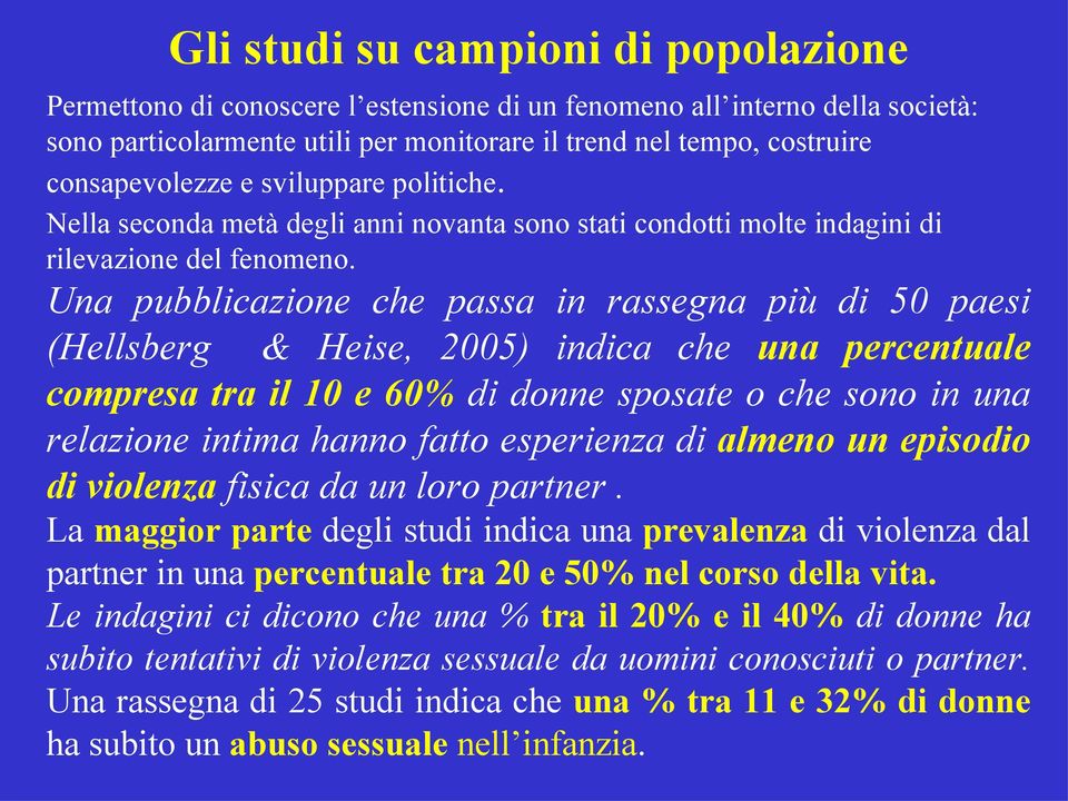 Una pubblicazione che passa in rassegna più di 50 paesi (Hellsberg & Heise, 2005) indica che una percentuale compresa tra il 10 e 60% di donne sposate o che sono in una relazione intima hanno fatto