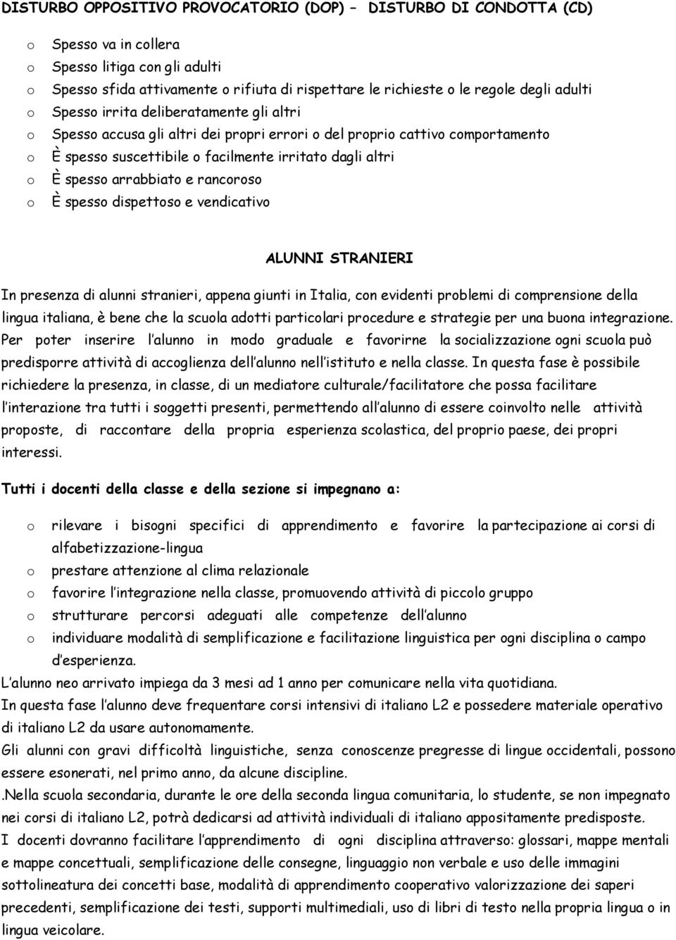 vendicativ ALUNNI STRANIERI In presenza di alunni stranieri, appena giunti in Italia, cn evidenti prblemi di cmprensine della lingua italiana, è bene che la scula adtti particlari prcedure e