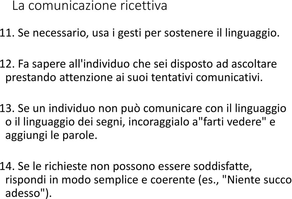 Se un individuo non può comunicare con il linguaggio o il linguaggio dei segni, incoraggialo a"farti vedere" e